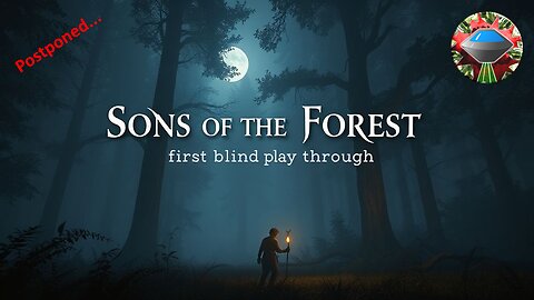 Postponed - 'Sons of the Forest' first playthrough Live Stream