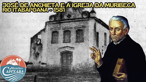 José de Anchieta e a Igreja da Muribeca (Rio Itabapoana - 1581)