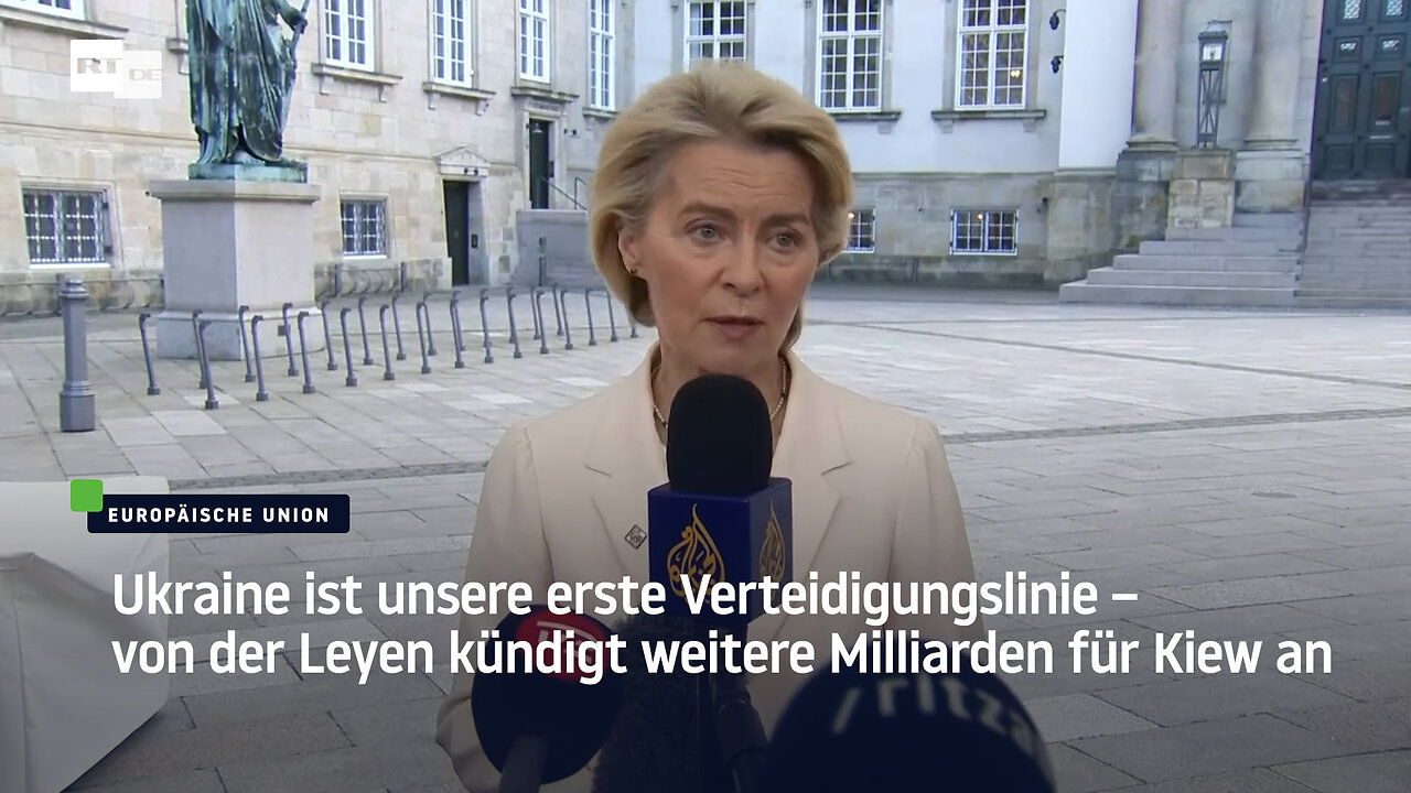 Ukraine ist unsere erste Verteidigungslinie – von der Leyen kündigt weitere Milliarden für Kiew an