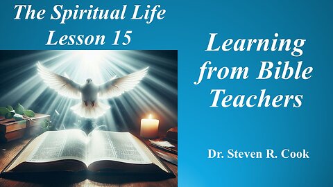 Spiritual Life, Lesson 15 - Learning from Bible Teachers