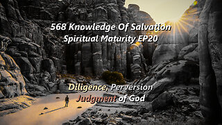 568 Knowledge Of Salvation - Spiritual Maturity EP20 - Diligence, Perversion, Judgment of God