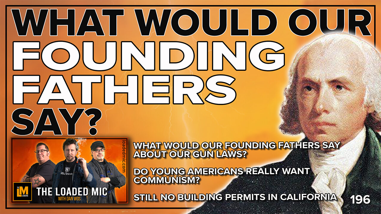 WHAT WOULD OUR FOUNDING FATHERS SAY? | The Loaded Mic | EP196