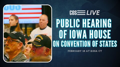 Iowa House Holds Public Hearing on Convention of States (2/18/25) | COS LIVE