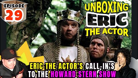 ERIC THE ACTOR CALL BREAKDOWN (EP.29) - UNBOXING ERIC - CALLS TO THE HOWARDSTERN SHOW