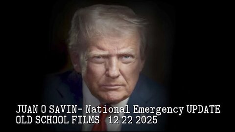 National Emergency UPDATE: OLD SCHOOL FILMS ~ Juan O Savin w General Flynn (12/22.2025)