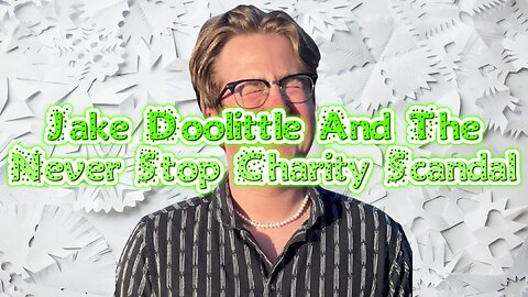 Jake Doolittle And The Never Stop Charity Scandal