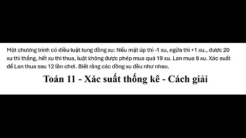 Toán 11: Xác suất: Một chương trình có điều luật tung đồng xu: Nếu mặt úp thì -1 xu, ngửa thì +1 xu