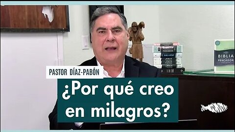¿Por qué creo en Milagros? | Pastor Díaz-Pabón