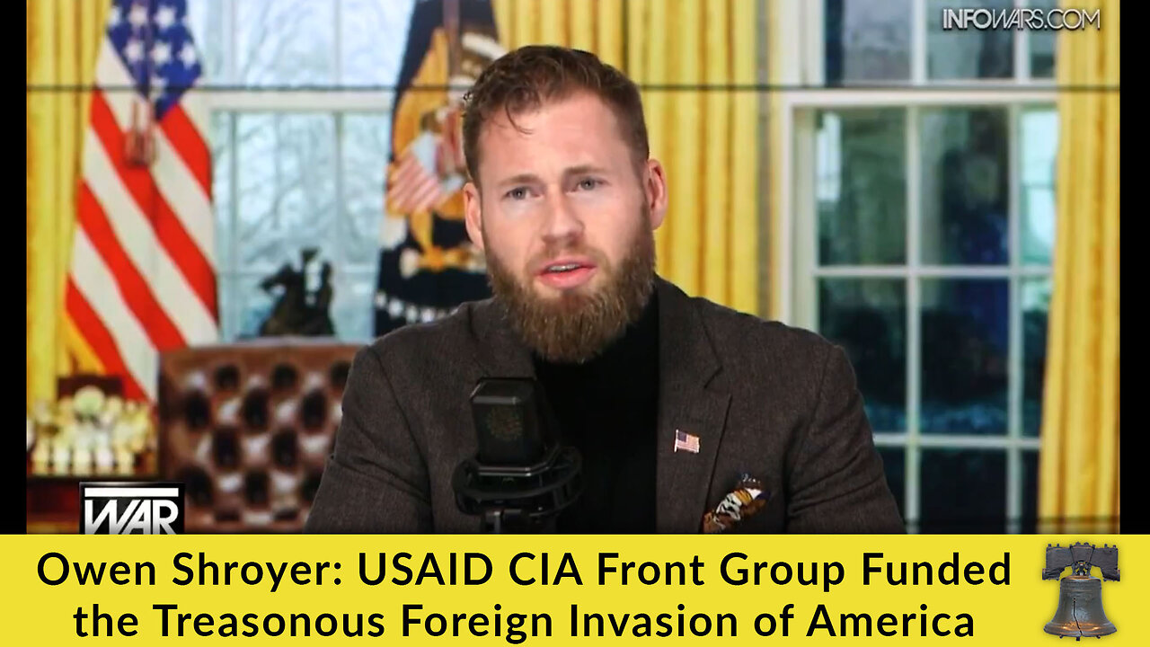 Owen Shroyer: USAID CIA Front Group Funded the Treasonous Foreign Invasion of America