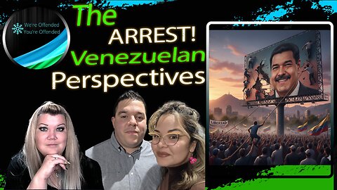 Ep# 460 The Arrest: Venezuelan Perspectives | We're Offended You're Offended Podcast