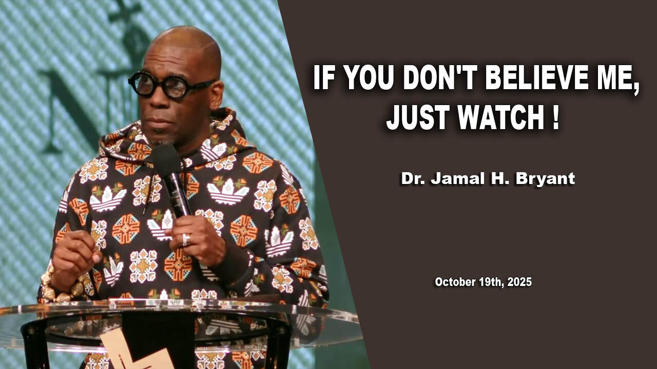 Dr. Jamal H. Bryant - IF YOU DON'T BELIEVE ME, JUST WATCH ! - Sunday 19th, October 2025
