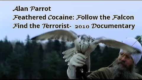 Alan Parrot - Feathered Cocaine: Follow the Falcon Find the Terrorist- 2010 Documentary