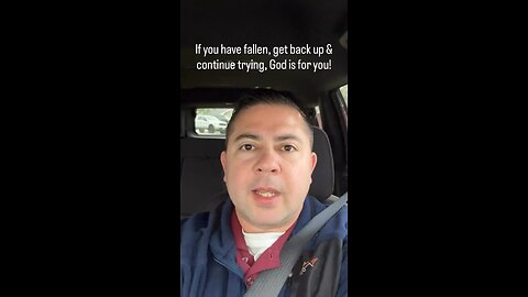 If you have fallen, get back up & continue trying; God is for you!