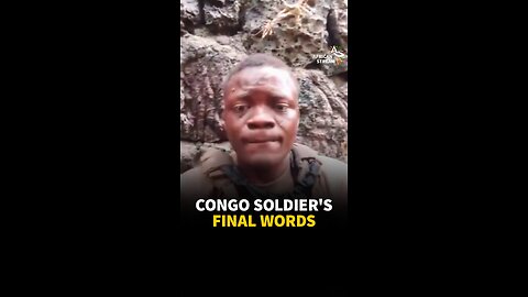 CONGO SOLDIER’S FINAL WORDS