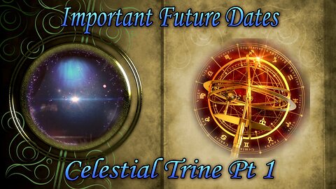 Important Future Dates - A Look Into What is Coming - Celestial Trine Pt 1