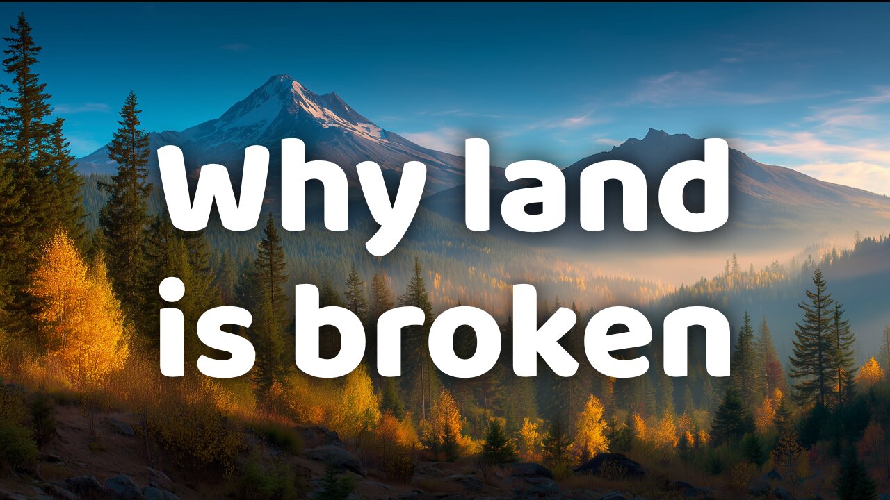 Why land is broken
