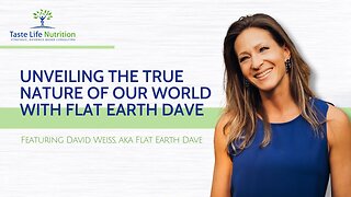 [Taste Life Nutrition] Unveiling the True Nature of the World with Flat Earth Dave [Nov 21, 2024]