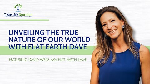 [Taste Life Nutrition] Unveiling the True Nature of the World with Flat Earth Dave [Nov 21, 2024]