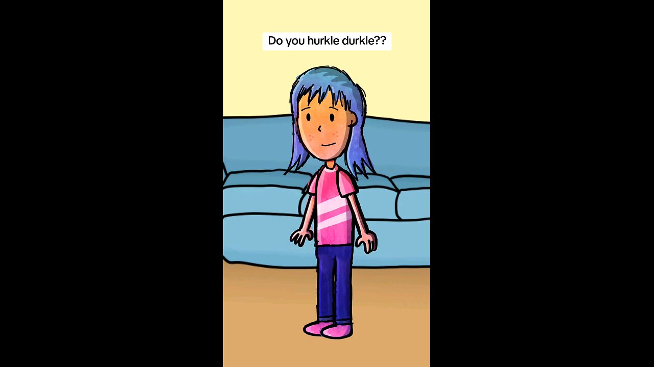 Do you hurkle durkle??