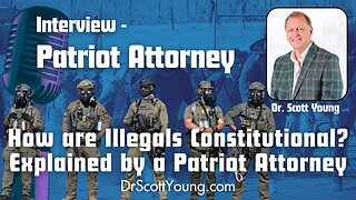 How are Illegals Constitutional explained by a Patriot Attorney?