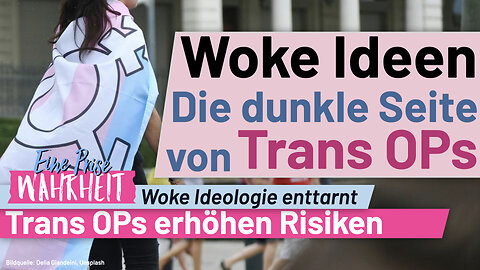 Die dunkle Seite von Trans OPs (Psychologische Risiken) | Woke Ideologie enttarnt