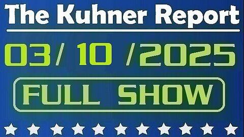 The Kuhner Report - March 10 2025 FULL SHOW