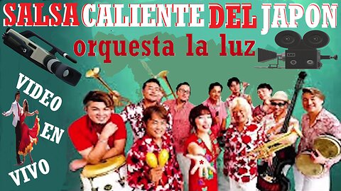 Salsa Caliente del Japon con Orquesta La LUZ
