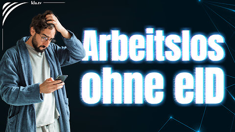 Digitale Identität (eID) für jeden – der Weg in die totale Kontrolle | Bald arbeitslos ohne eID?