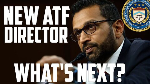 New ATF Director Kash Patel - What's Next?