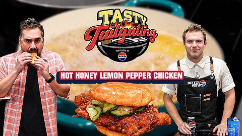 Making The BEST Hot Honey Lemon Pepper Chicken Sandwich | Tasty Tailgating Ep. 17 Presented By Pepsi