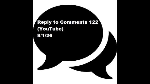 Reply to Comments 122 (YouTube)