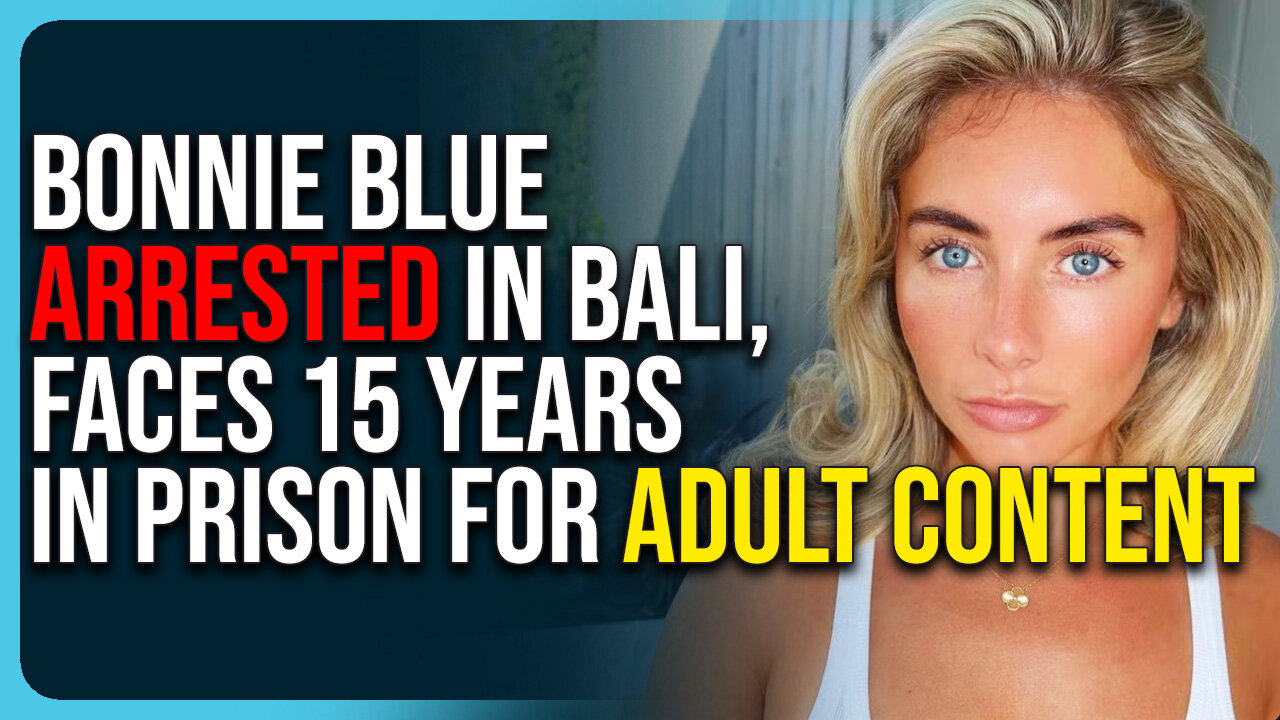 Bonnie Blue Arrested In Bali, Faces 15 Years In Prison For Making Adult Content