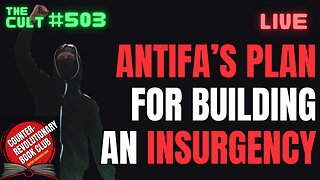 The Cult #503: Analyzing Antifa's Plan For Building An Insurgency