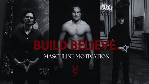 BUILD BELIEVE ~ MASCULINE MOTIVATION♦️