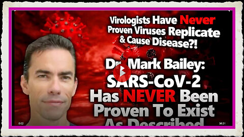 Dr Mark Bailey NO PROOF SARS-CoV-2 Exists, Replicates Causes Disease As Often Claimed