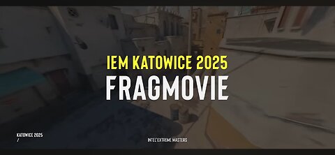 IEM KATOWICE 2025 OFFICIAL FRAGMOVIE(1080P_60FPS)