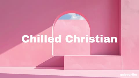 chilled christian - seek first | indie pop r&b lofi chill music to relax, study, work to