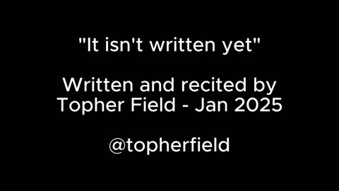 It isnt written yet - A meditation by Topher Field