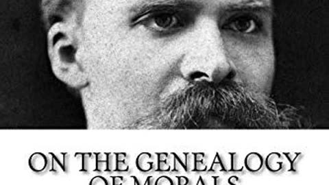 On the Genealogy of Morals by Friedrich Nietzsche | Summary and Critique