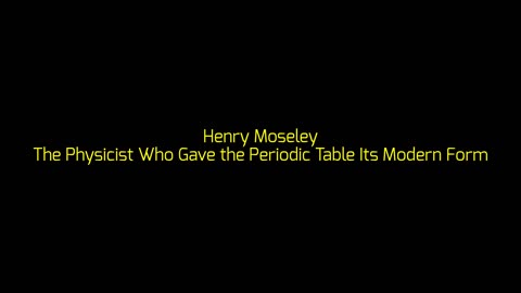 Henry Moseley: The Physicist Who Gave the Periodic Table Its Modern Form