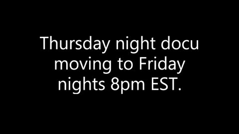 Moving Thurs night docu to Friday - a little easier with things goin on.