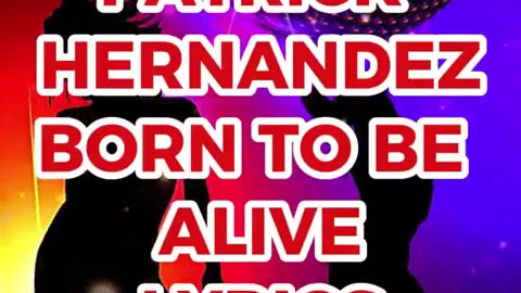 PATRICK HERNANDEZ BORN TO BE ALIVE LYRICS SHORT