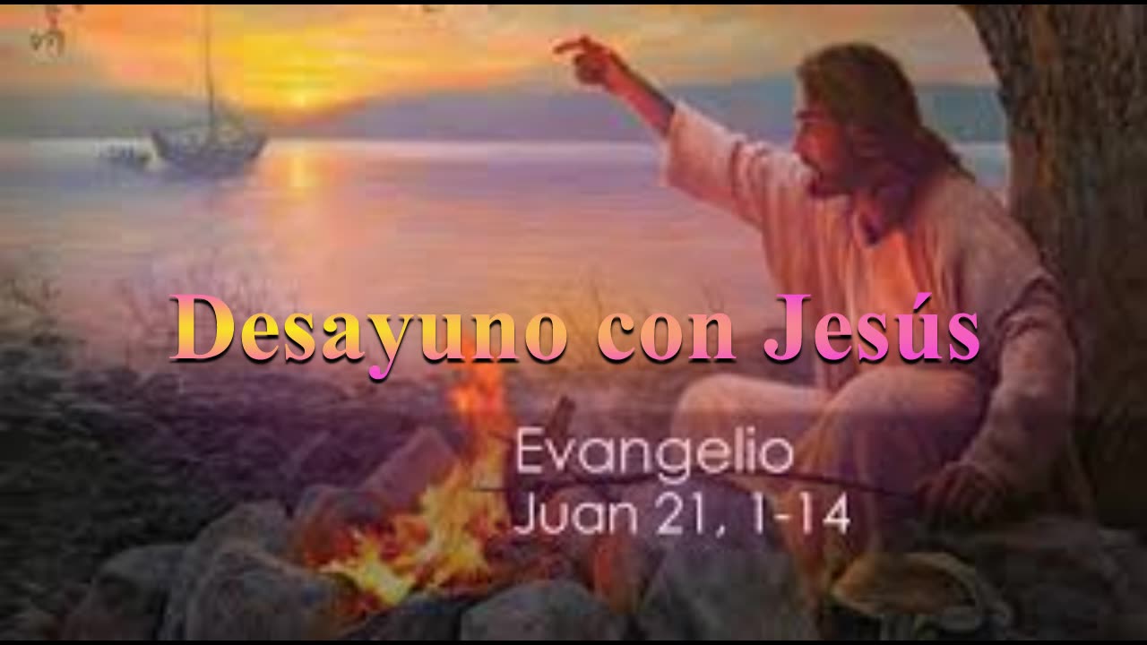 Desayuno con Jesús_ Juan 21: 1 al 14 _ Devocional