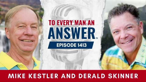 Episode 1413 - Pastor Mike Kestler and Derald Skinner on To Every Man An Answer