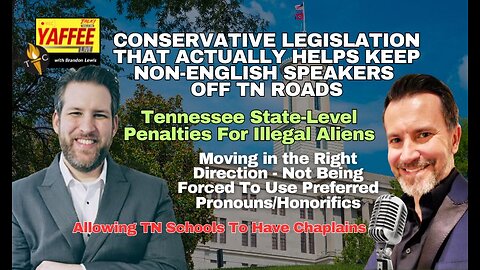 Conservative Legislation That Actually Helps Keep Non-English Speakers Off Tennessee Roads & More!