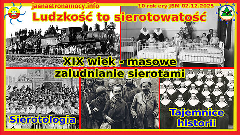 Ludzkość to sierotowatość XIX wiek - masowe zaludnianie sierotami Tajemnice historii Sierotologia