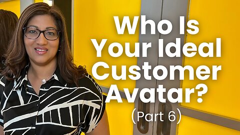 Part 6 - Who Is Your Ideal Customer Avatar? | What Is An Ideal Customer Avatar?
