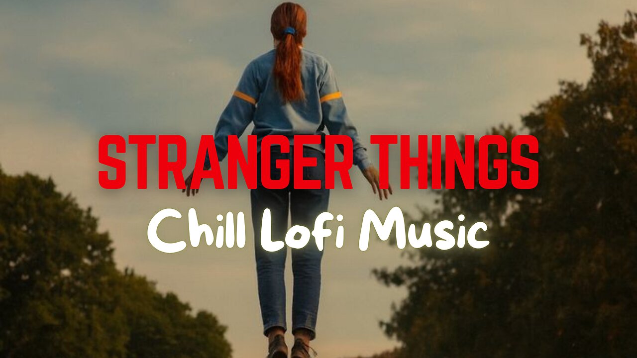 Stranger things aesthetic Chill lo-fi music