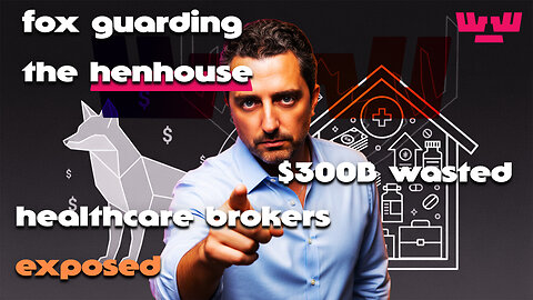The Fox Guarding the Henhouse: How Brokers Cost You $300 Billion | Healthcare Exposed