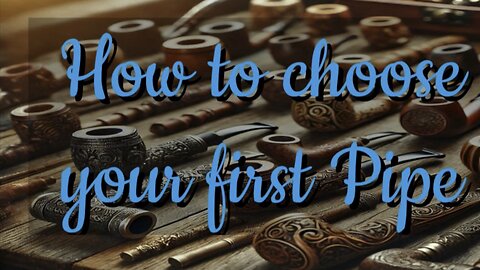 How to choose your first pipe: Beginner Pipe Smoker Tutorial Series Episode 1